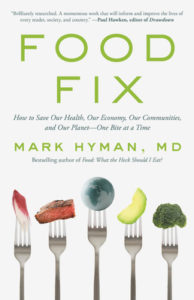 Read more about the article Book Review –                         Food Fix: How to Save Our Health, Our Economy, Our Communities, and Our Planet-One Bite at a Time    By Mark Hyman, MD