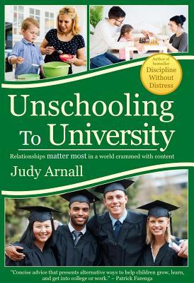 You are currently viewing Book Review: Unschooling to University: Relationships matter most in a world crammed with content by Judy Arnall