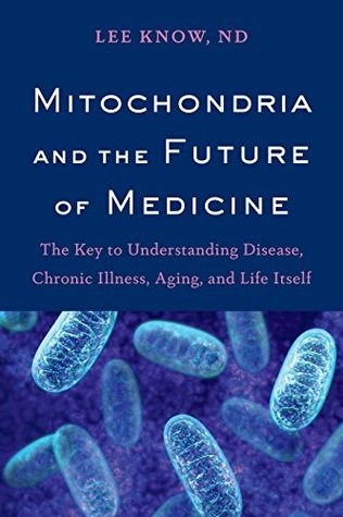 You are currently viewing Mitochondria and The Future of Medicine – Lee Know, ND: Book Review