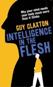 Read more about the article Intelligence In The Flesh by Guy Claxton: Book review