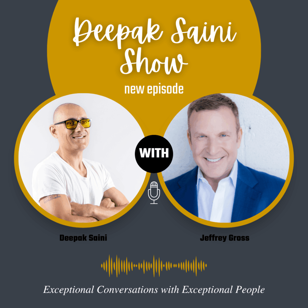 Deepak Saini Show episode featuring Jeffrey Gross