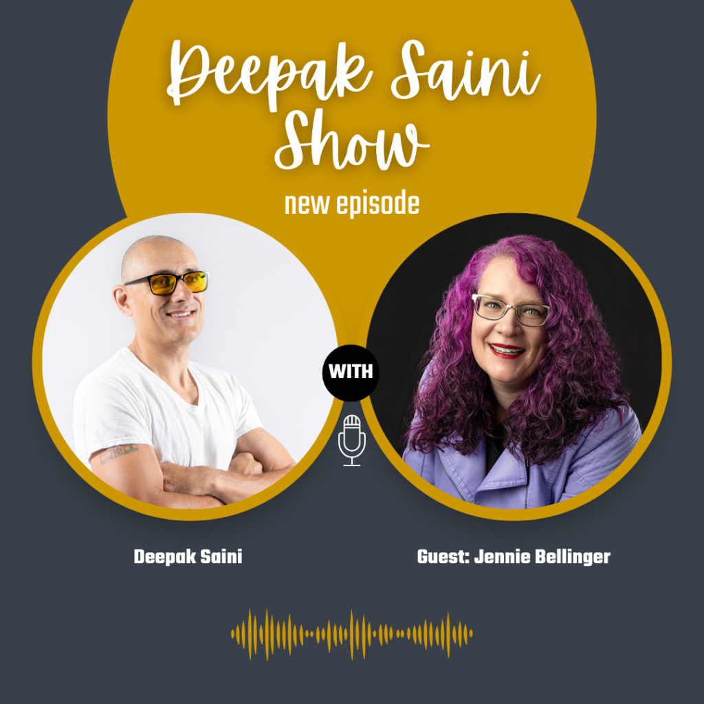 Deepak Saini Show episode featuring guest Jennie Bellinger