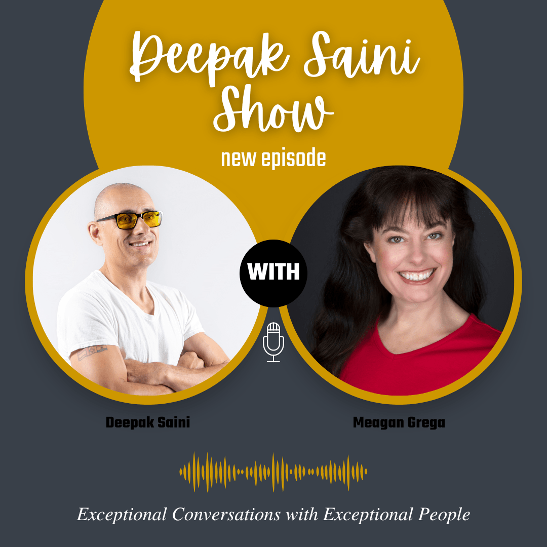 Deepak Saini Show podcast episode featuring Meagan Greya