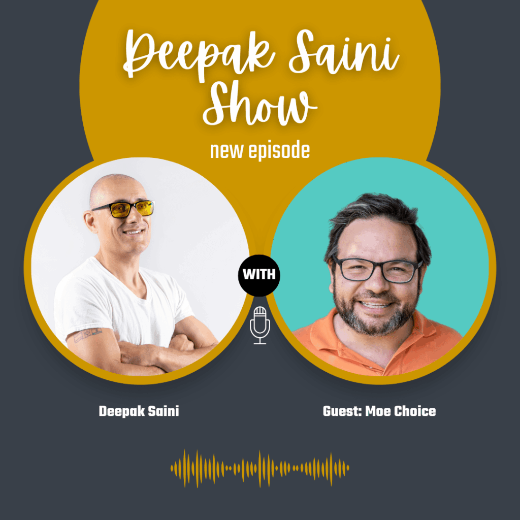 Deepak Saini Show podcast featuring guest Moe Choice