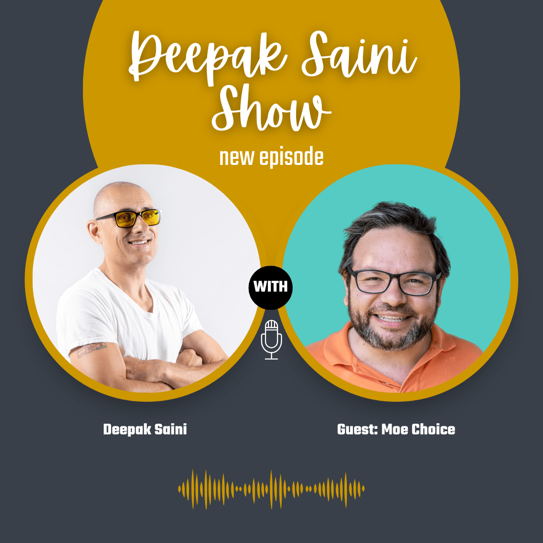 Deepak Saini Show podcast featuring guest Moe Choice