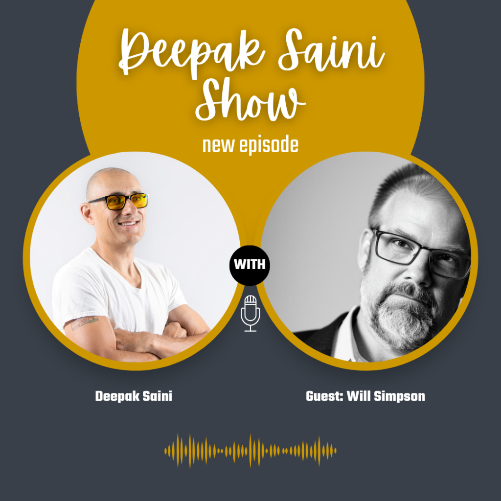 Deepak Saini Show podcast graphic featuring guest Will Simpson